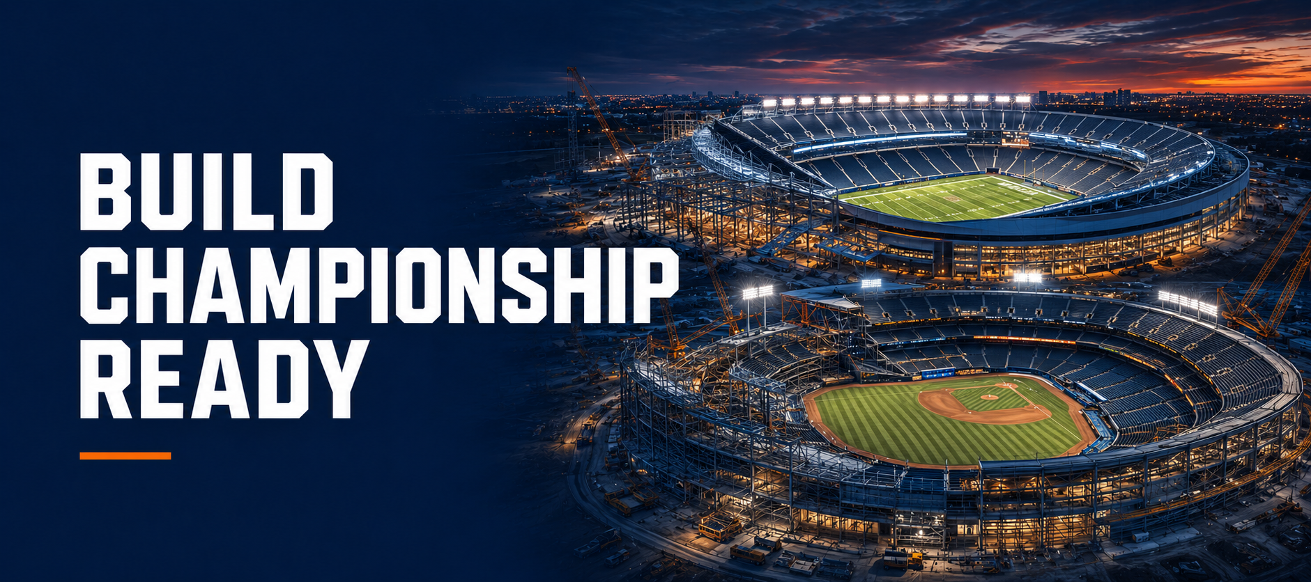 Professional football and baseball stadiums transitioning from construction to operations with the message Build Championship Ready
